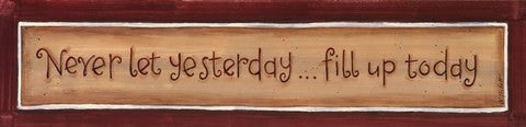 Never let Yesterday