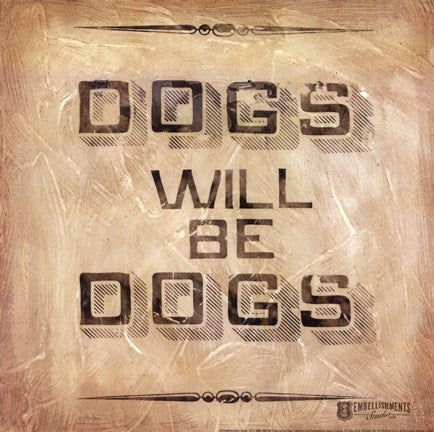 Dogs will be Dogs